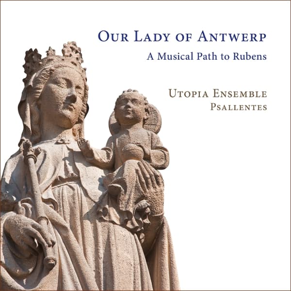 Utopia Ensemble, Psallentes - Our Lady Of Antwerp. A Musical Path To Rubens (CD)