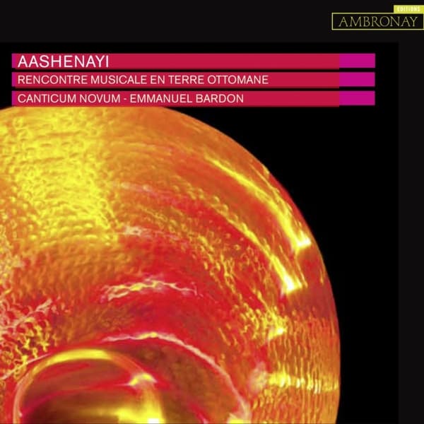 Canticum Novum, Emmanuel Bardon - Aashenayi - Rencontre Musicale En Terre Ottomane (CD)