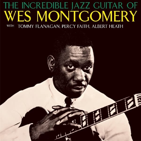 Wes Montgomery - The Incredible Jazz Guitar Of Wes Montgomery