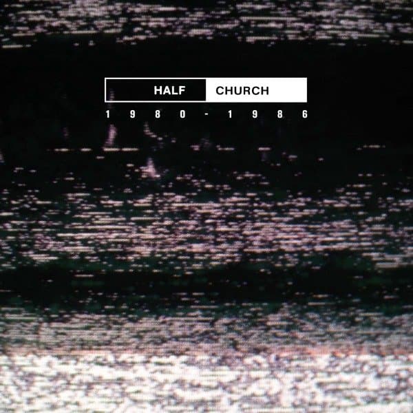 Half Church - Half Church 1980 - 1986 (LP)