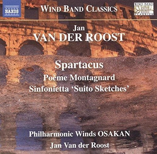Philharmonic Winds Osakan, Jan Van Der Roost - Spartacus | Poème Montagnard | Sinfonietta 'Suito Sketches' (CD)