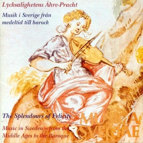 Various Composers: Splendours Of Felicity: Sweden Middle Ages To Baroque