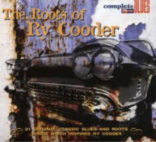 The Roots Of Ry Cooder (21 Original Classic Blues And Roots Songs Which Inspired Ry Cooder)