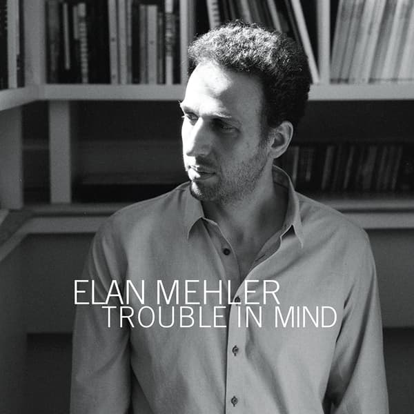 Elan Mehler - Trouble In Mind (CD)